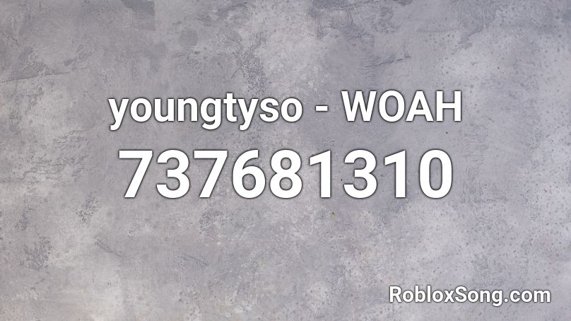 youngtyso - WOAH Roblox ID