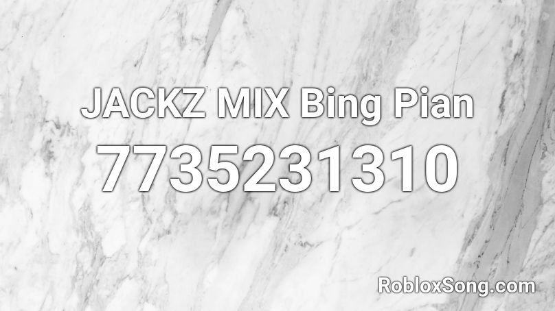 JACKZ MIX Bing Pian Roblox ID