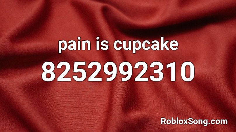 pain is cupcake Roblox ID