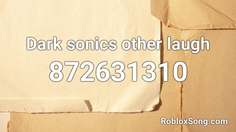 Dark sonics other laugh  Roblox ID