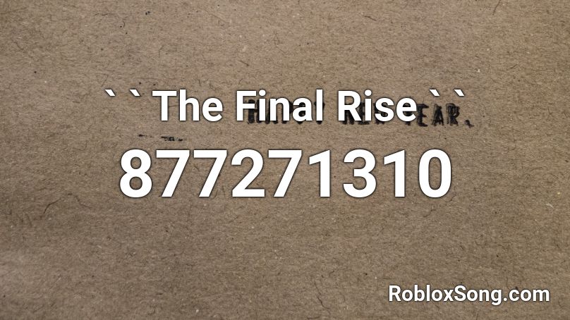 ` ` The Final Rise ` ` Roblox ID