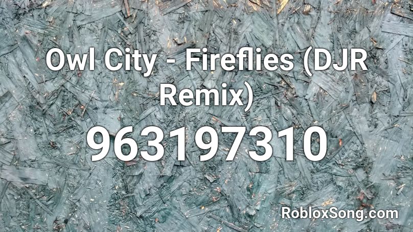 Owl City - Fireflies (DJR Remix) Roblox ID