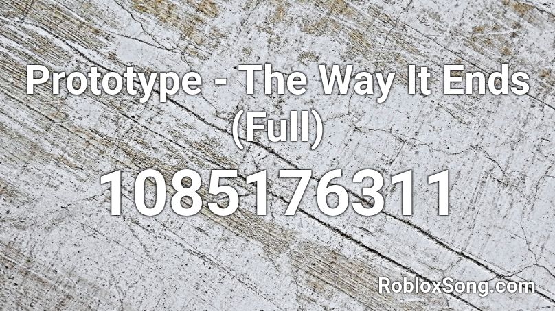 Prototype - The Way It Ends (Full) Roblox ID