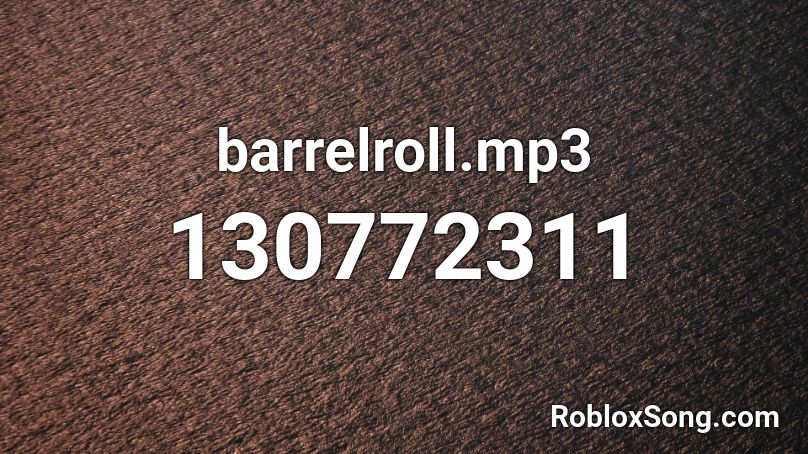barrelroll.mp3 Roblox ID