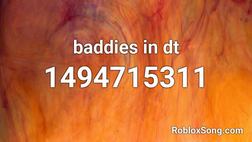 baddies in dt Roblox ID