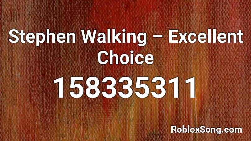 Stephen Walking – Excellent Choice Roblox ID