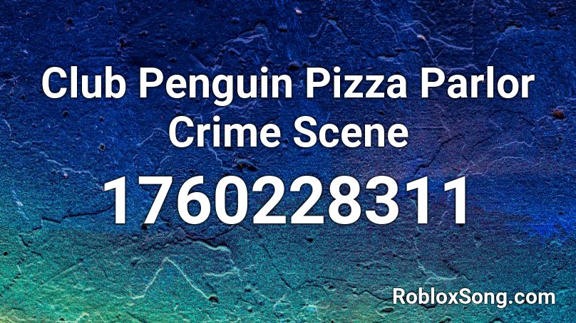 Club Penguin Pizza Parlor Crime Scene Roblox ID