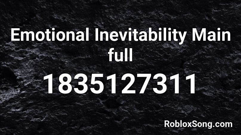 Emotional Inevitability Main full Roblox ID