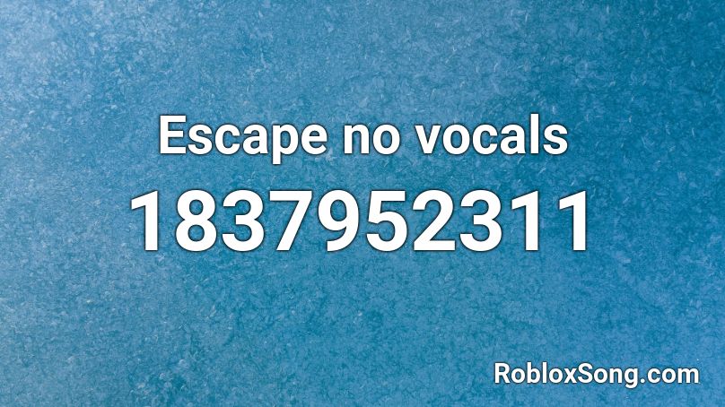 Escape no vocals Roblox ID