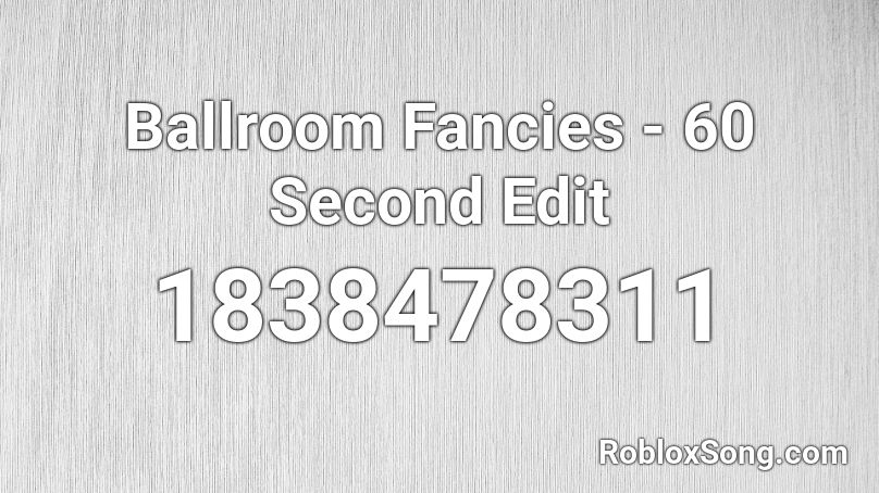 Ballroom Fancies - 60 Second Edit Roblox ID