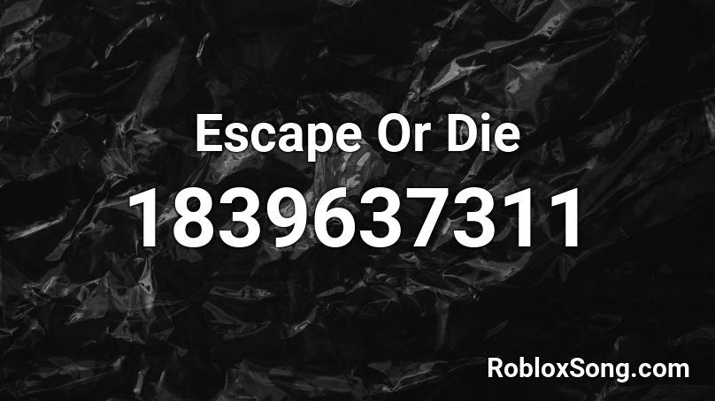 Escape Or Die Roblox ID