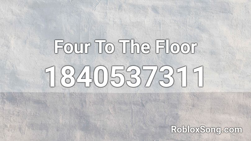 Four To The Floor Roblox ID