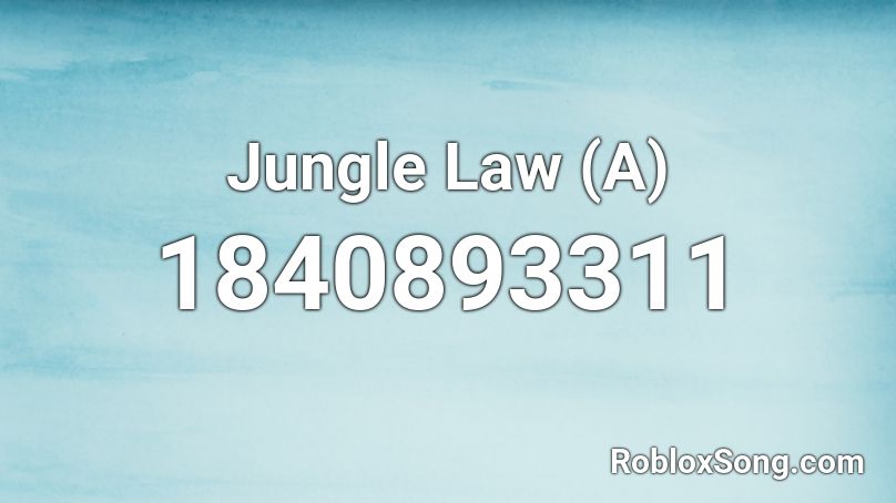 Jungle Law (A) Roblox ID