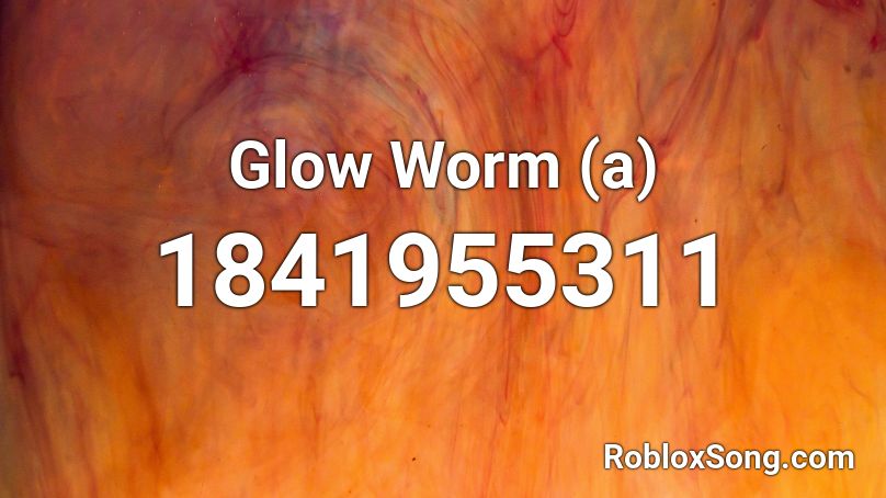 Glow Worm (a) Roblox ID