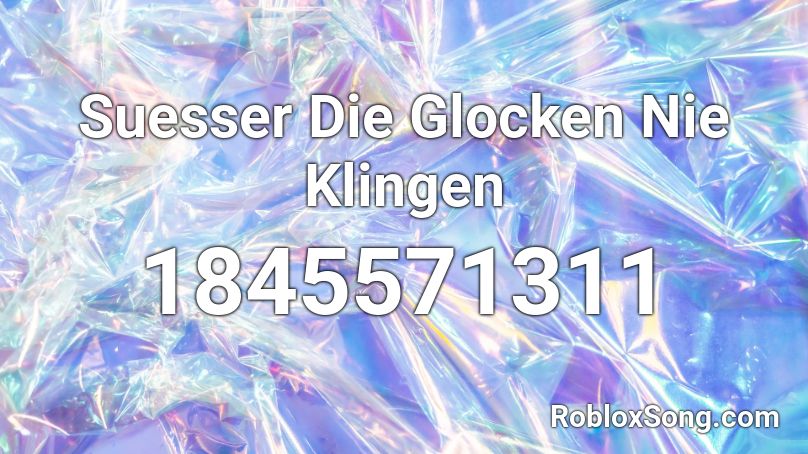 Suesser Die Glocken Nie Klingen Roblox ID