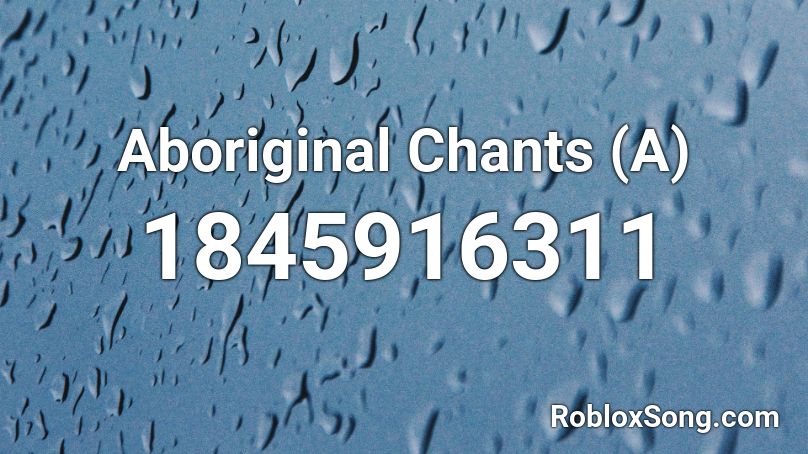 Aboriginal Chants (A) Roblox ID