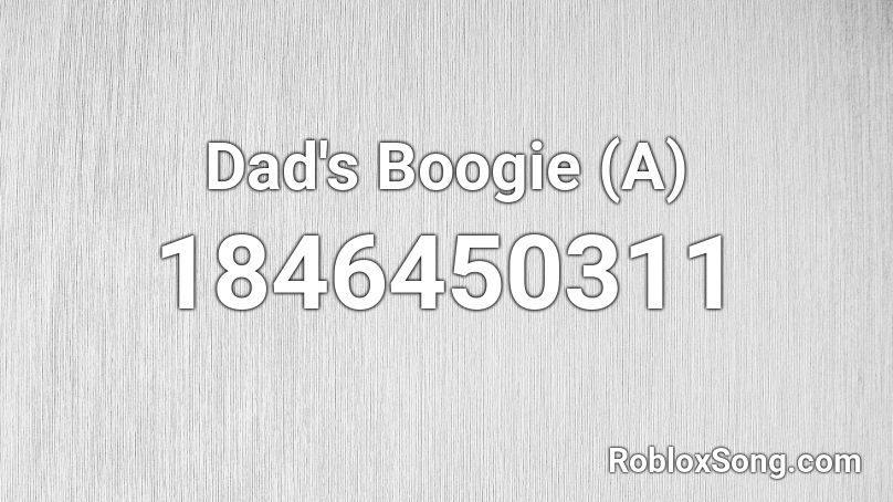Dad's Boogie (A) Roblox ID