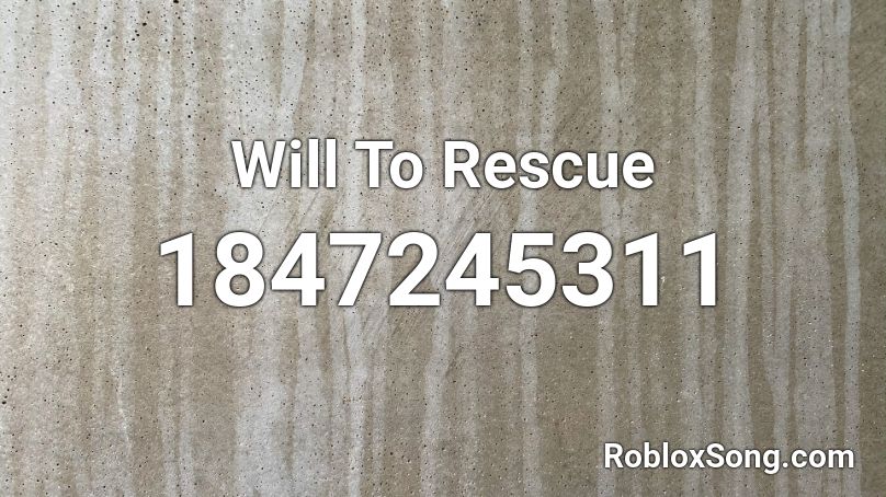 Will To Rescue Roblox ID