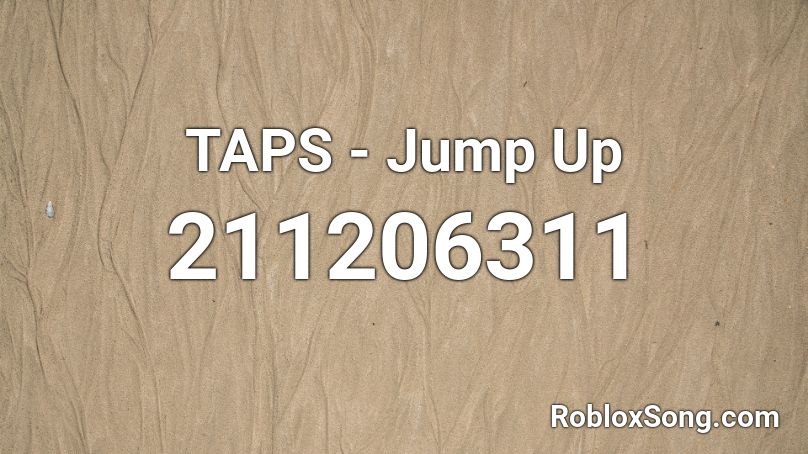 TAPS - Jump Up Roblox ID