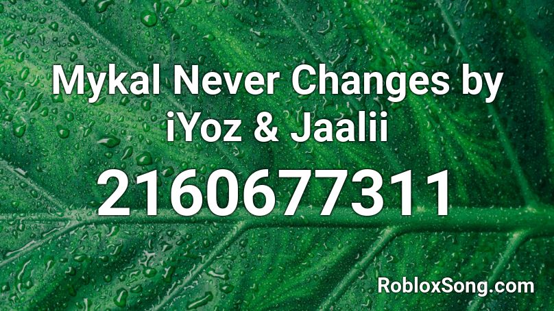 Mykal Never Changes by iYoz & Jaalii Roblox ID