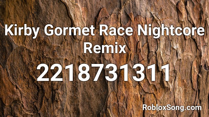 Kirby Gormet Race Nightcore Remix Roblox ID