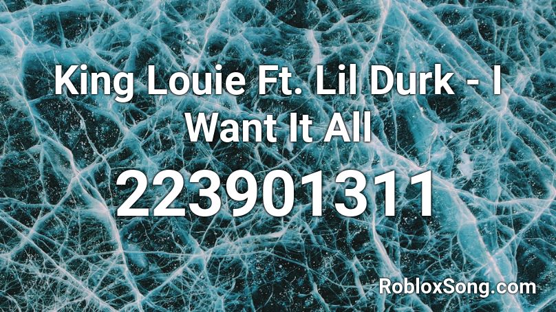 King Louie Ft. Lil Durk - I Want It All Roblox ID