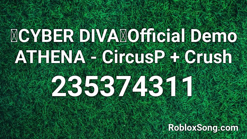 【CYBER DIVA】Official Demo ATHENA - CircusP + Crush Roblox ID