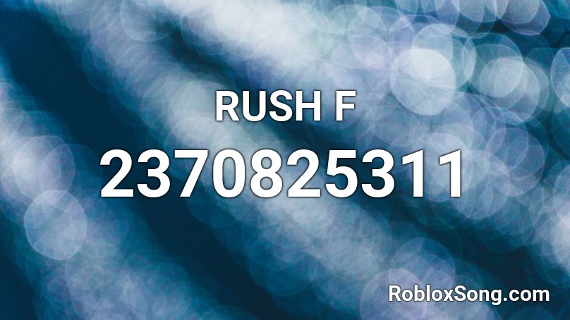 Rush F Roblox Id Roblox Music Codes - roblox song id for rush
