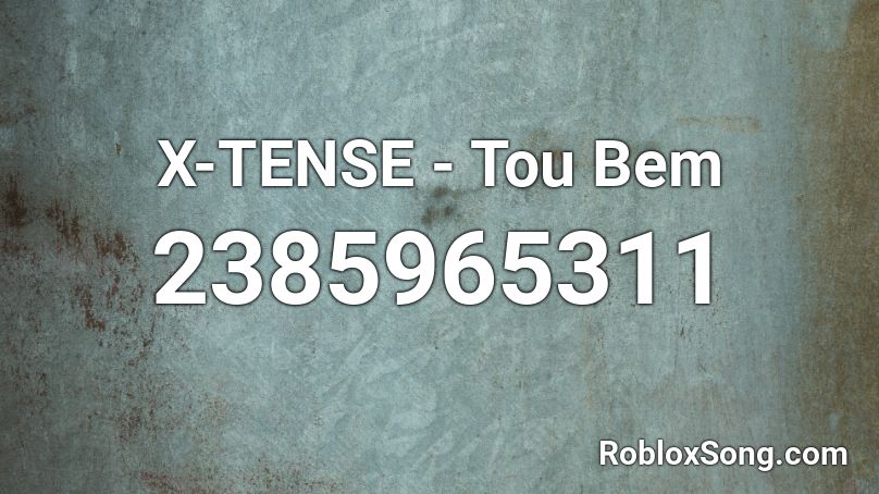 X-TENSE - Tou Bem Roblox ID