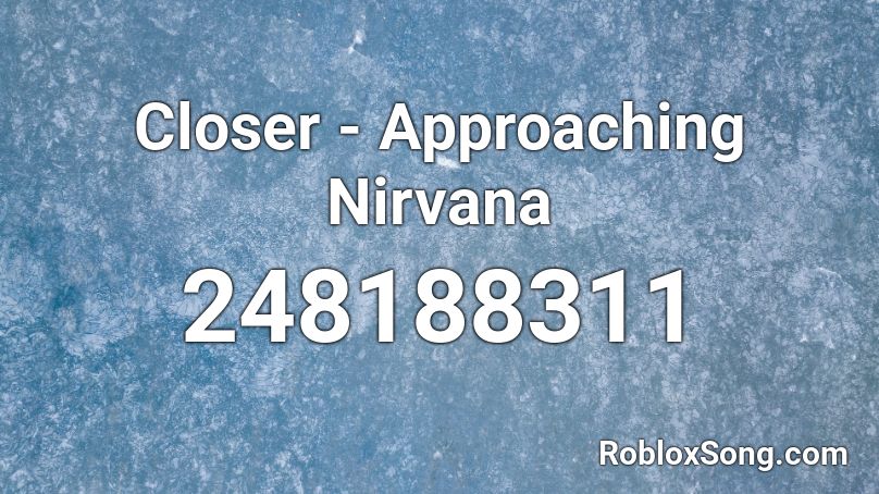 Closer - Approaching Nirvana Roblox ID