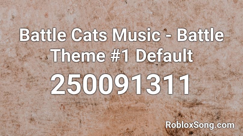 Battle Cats Music - Battle Theme #1 Default Roblox ID