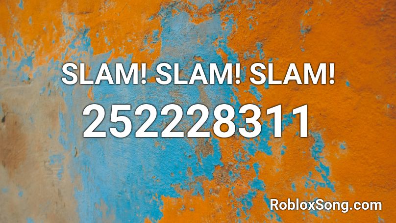 SLAM! SLAM! SLAM! Roblox ID