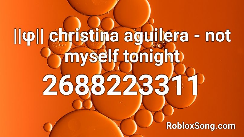 ||φ|| christina aguilera - not myself tonight Roblox ID