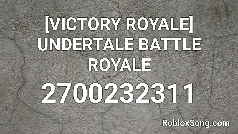 [VICTORY ROYALE] UNDERTALE BATTLE ROYALE Roblox ID