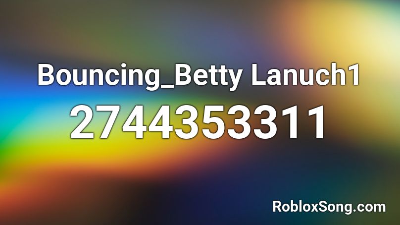 Bouncing_Betty Lanuch1 Roblox ID