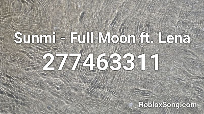 Sunmi - Full Moon ft. Lena Roblox ID