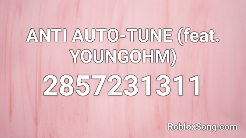 ANTI AUTO-TUNE (feat. YOUNGOHM) Roblox ID
