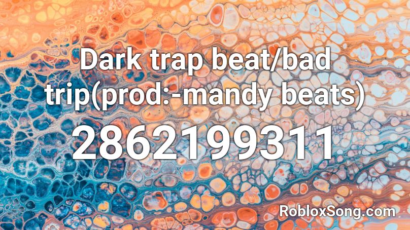 Dark trap beat/bad trip(prod:-mandy beats) Roblox ID