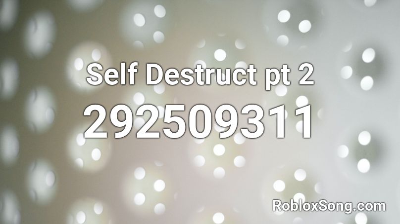 Self Destruct pt 2 Roblox ID