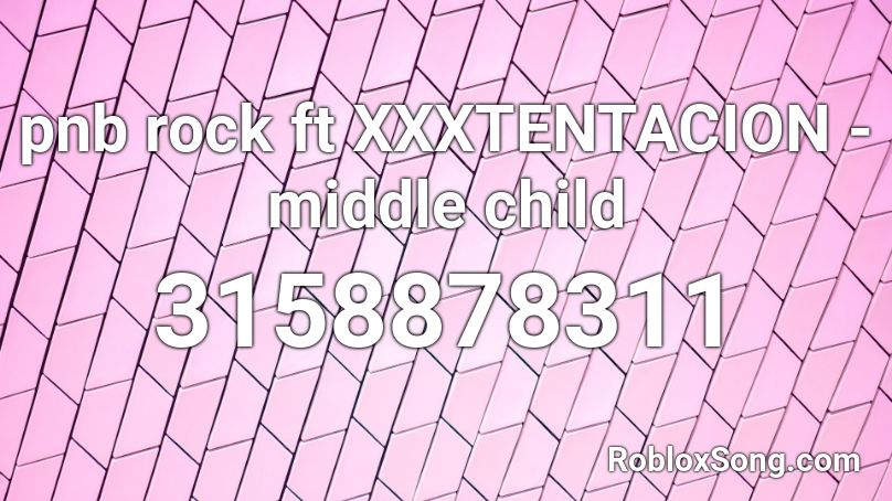 Pnb Rock Ft Xxxtentacion Middle Child Roblox Id Roblox Music Codes - middle child roblox id pnb