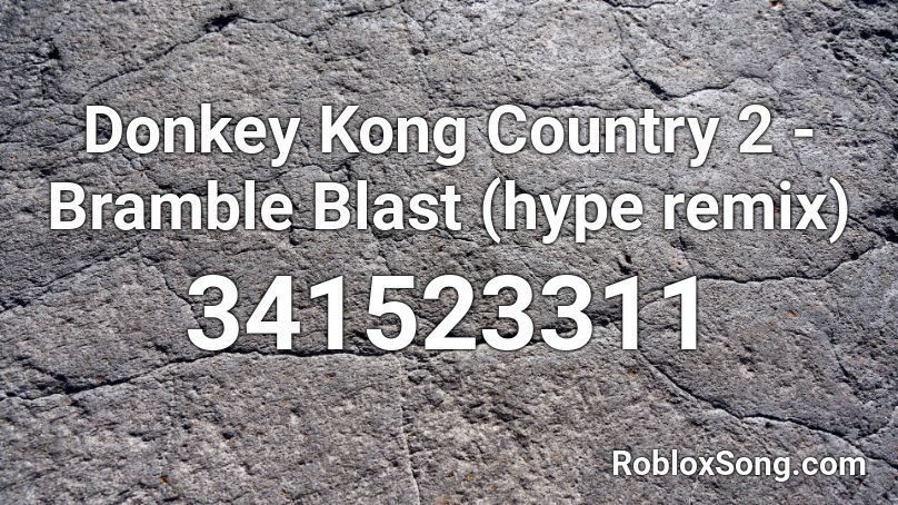 Donkey Kong Country 2 Bramble Blast Hype Remix Roblox Id Roblox Music Codes - roblox audio hey there buddy