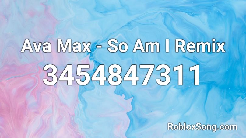Ava Max - So Am I Remix Roblox ID