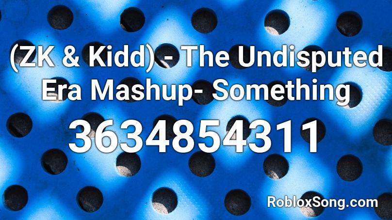 (ZK & Kidd) - The Undisputed Era Mashup- Something Roblox ID