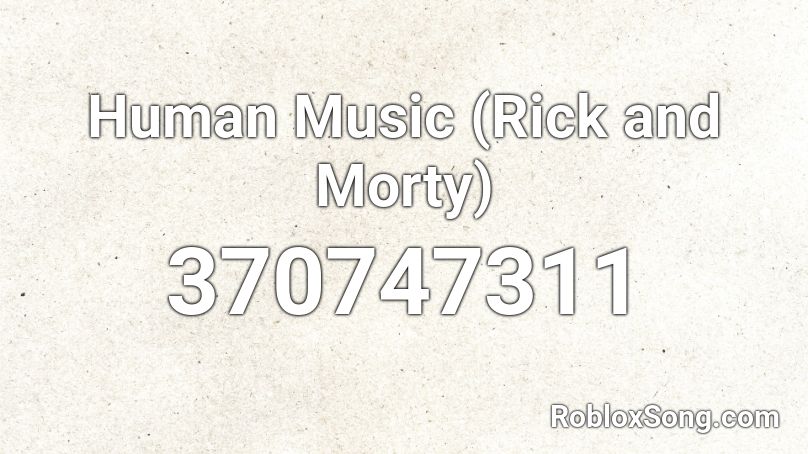 Human Music (Rick and Morty) Roblox ID