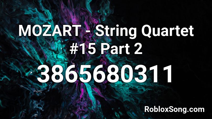 MOZART - String Quartet #15 Part 2 Roblox ID