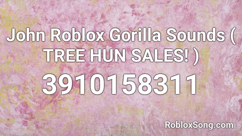 John Roblox Gorilla Sounds Tree Hun Sales Roblox Id Roblox Music Codes - john roblox gorilla sounds roblox id