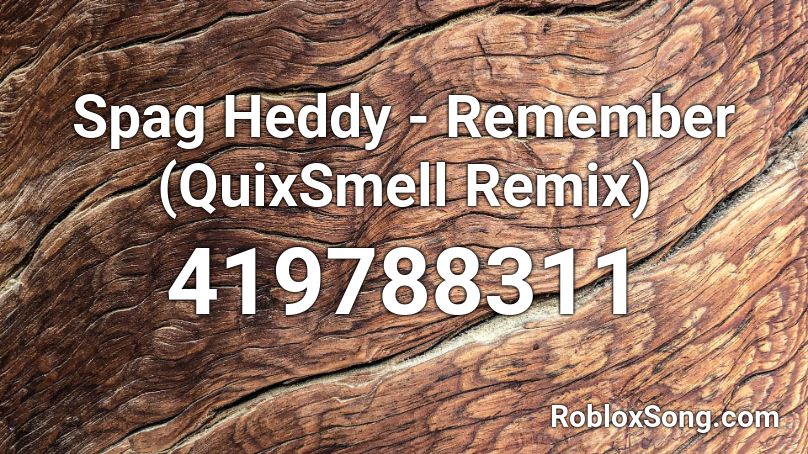 Spag Heddy - Remember (QuixSmell Remix) Roblox ID