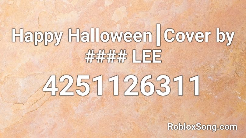 Happy Halloween┃Cover by #### LEE Roblox ID