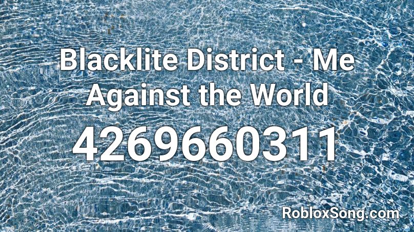 Blacklite District - Me Against the World Roblox ID