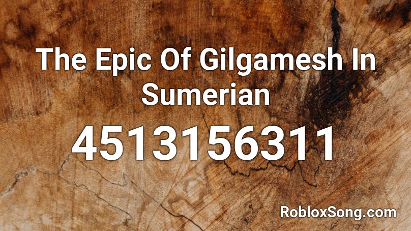 The Epic Of Gilgamesh In Sumerian Roblox ID